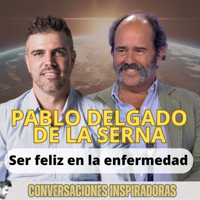 “Ser feliz en la enfermedad” – Pablo Delgado de la Serna – Parte II